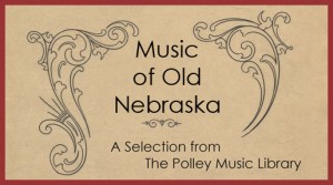 Music of Old Nebraska: A Selection from the Polley Music Library