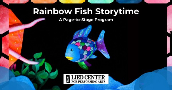 Rainbow Fish Storytime: A Page to Stage Program - Lied Center for Performing Arts